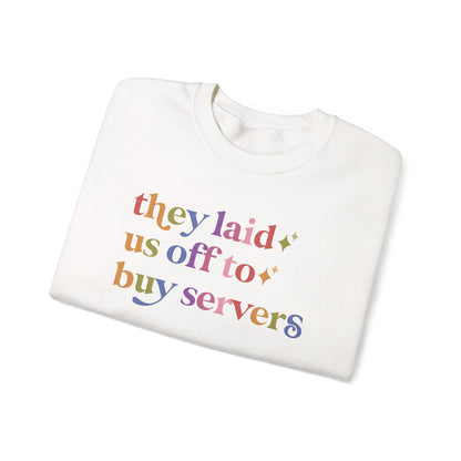 They Laid Us Off to Buy Servers Sweatshirt