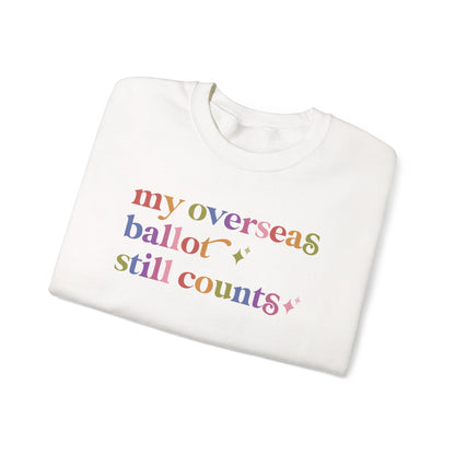 My Overseas Ballot Still Counts Sweatshirt