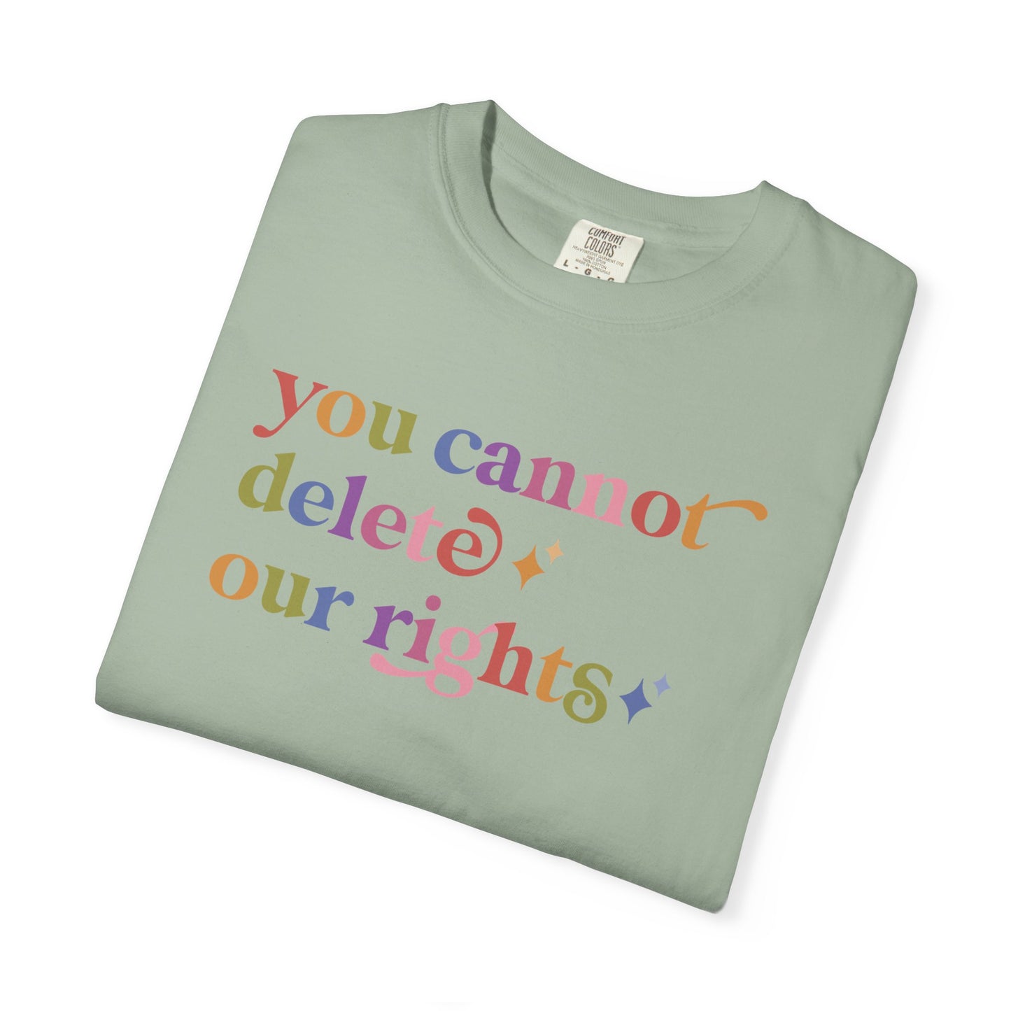You Cannot Delete Our Rights Comfort Colors Unisex T-Shirt
