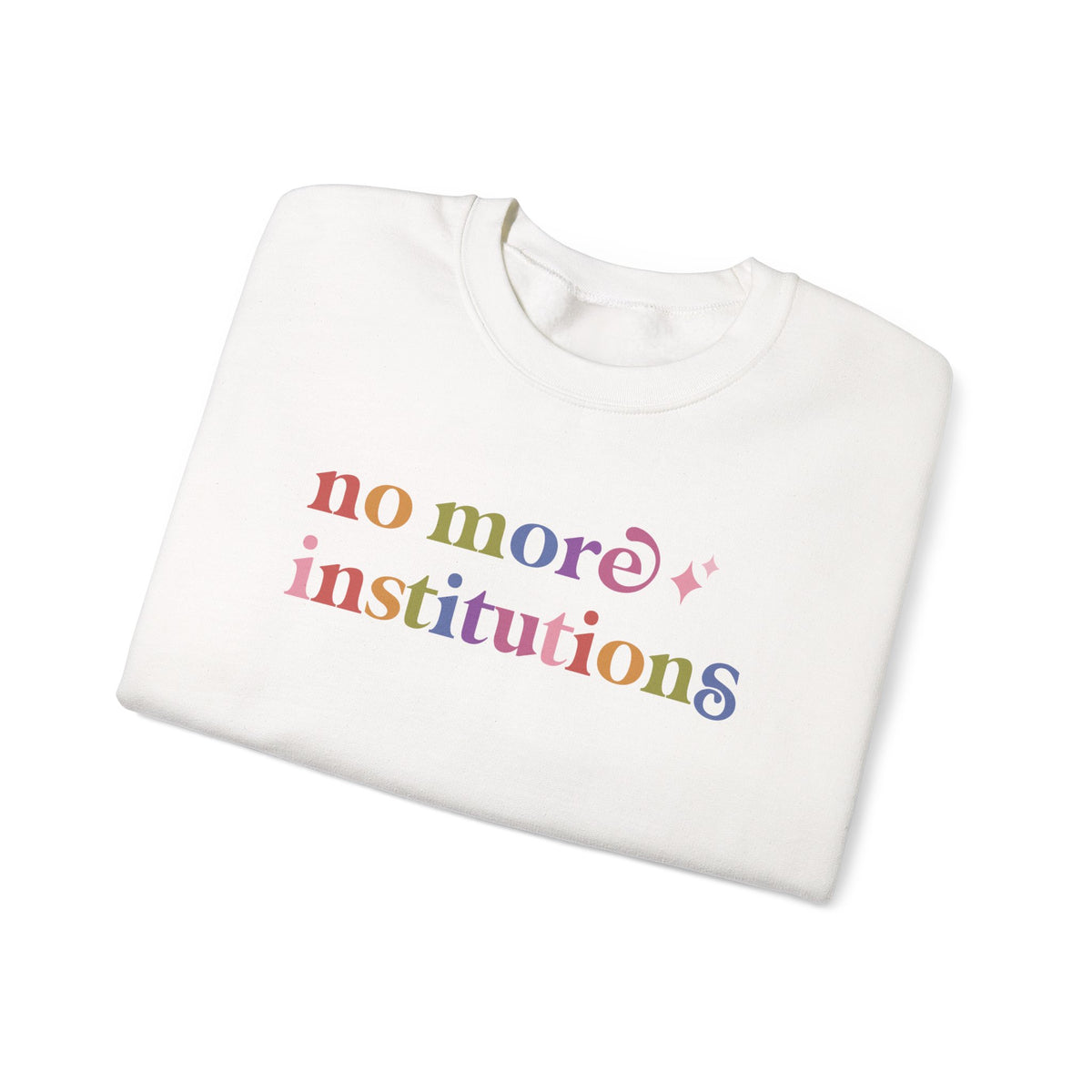 No More Institutions Sweatshirt