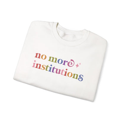 No More Institutions Sweatshirt