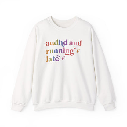 Audhd and Running Late Sweatshirt