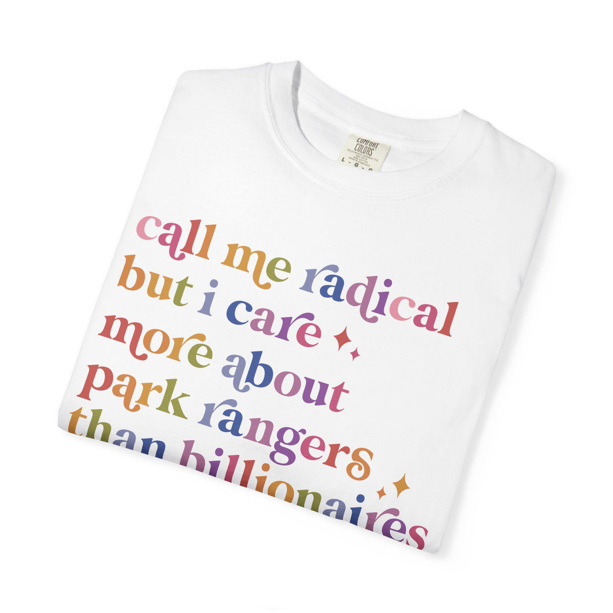 Call Me Radical but I Care More About Park Rangers Than Billionaires Comfort Colors Unisex T-Shirt