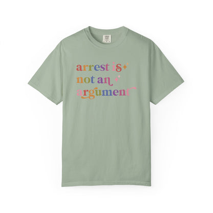 Arrest is not an Argument Comfort Colors Unisex T-Shirt
