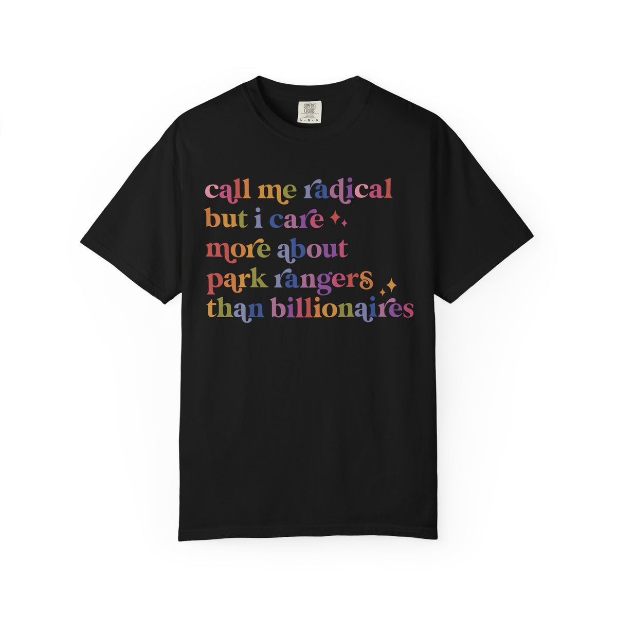 Call Me Radical but I Care More About Park Rangers Than Billionaires Comfort Colors Unisex T-Shirt
