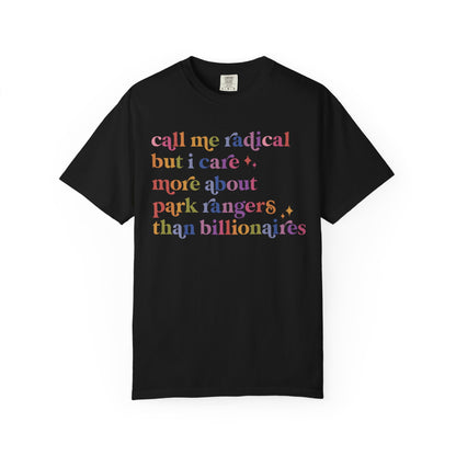 Call Me Radical but I Care More About Park Rangers Than Billionaires Comfort Colors Unisex T-Shirt