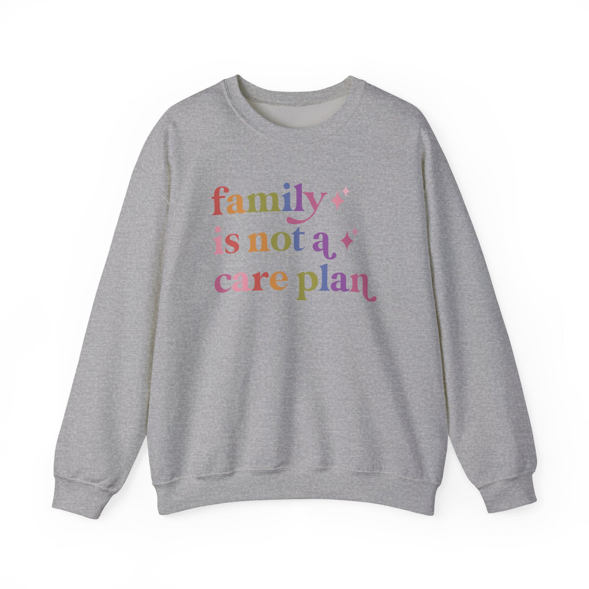 Family is not a Care Plan Sweatshirt