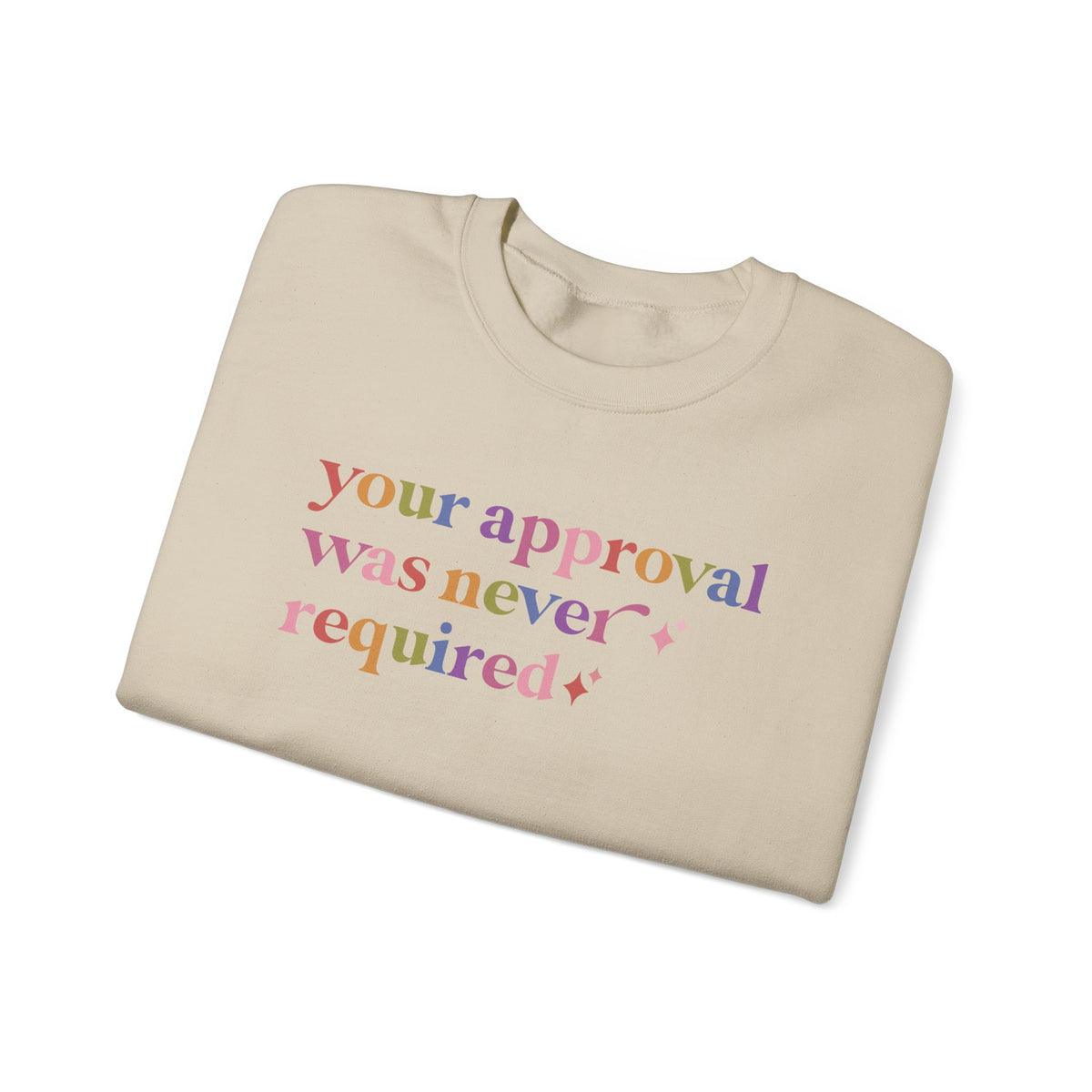 Your Approval Was Never Required Sweatshirt