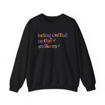 Bring Coffee to the Strikers Sweatshirt