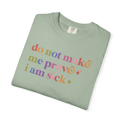 Do not Make Me Prove I Am Sick Care & Resist rainbow Comfort Colors tee