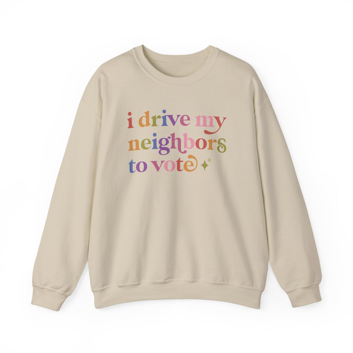 I Drive My Neighbors to Vote Sweatshirt