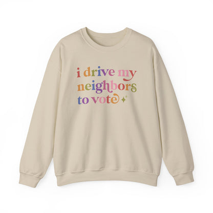 I Drive My Neighbors to Vote Sweatshirt