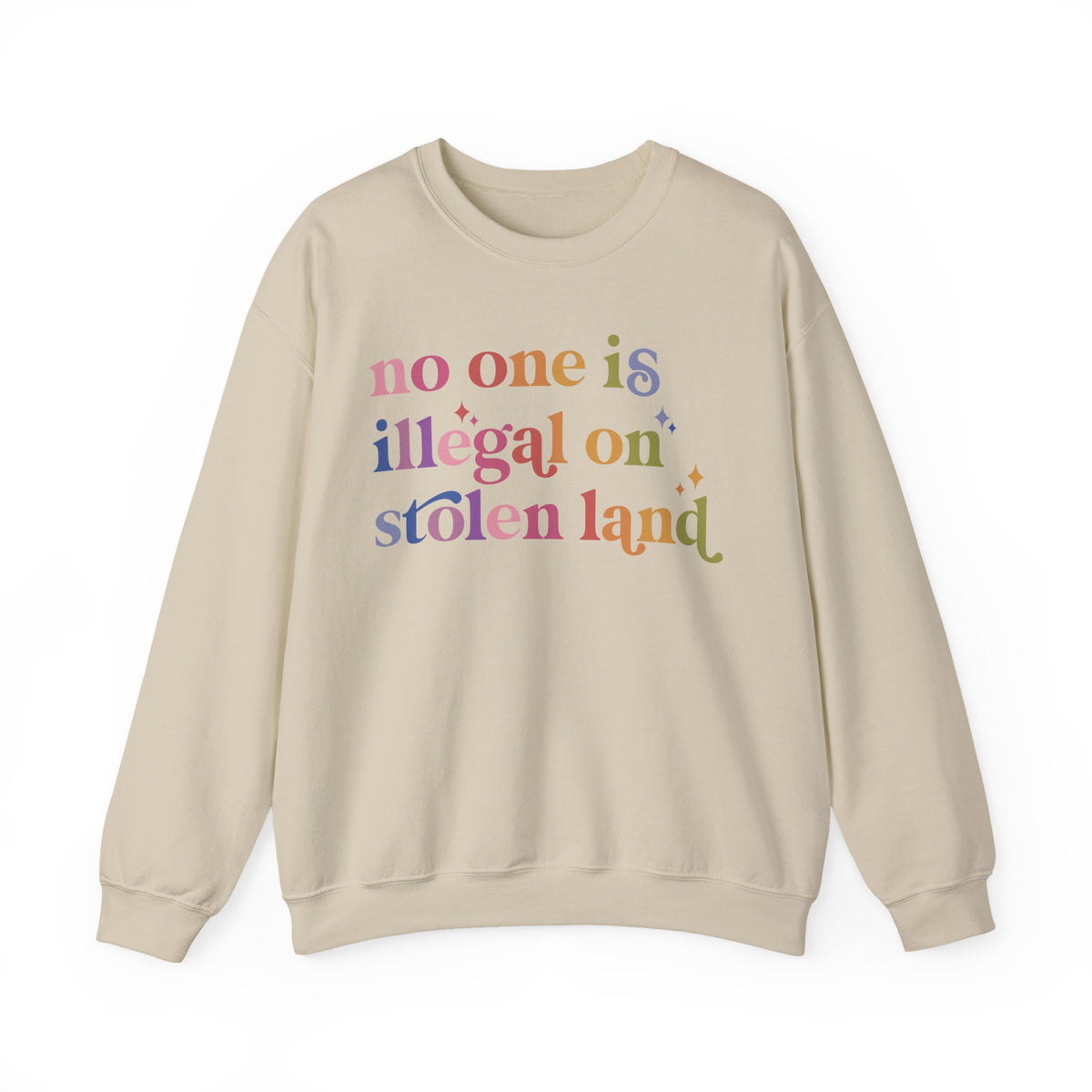 No One Is Illegal on Stolen Land Sweatshirt