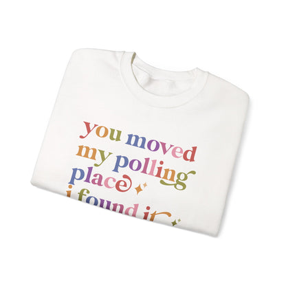 You Moved My Polling Place I Found It Sweatshirt