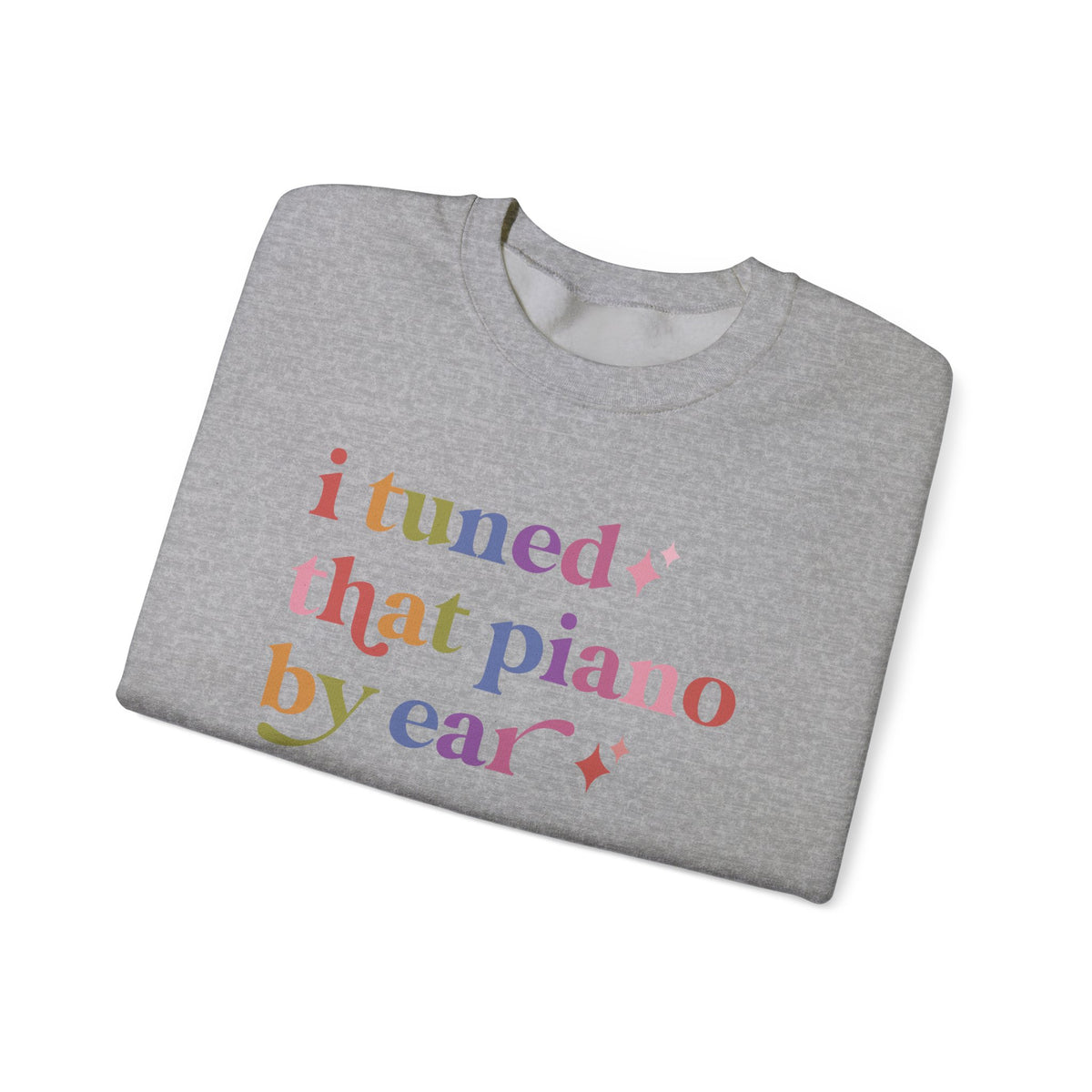 I Tuned That Piano By Ear Sweatshirt