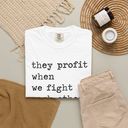 They Profit When We Fight Each Other Comfort Colors Unisex T-Shirt