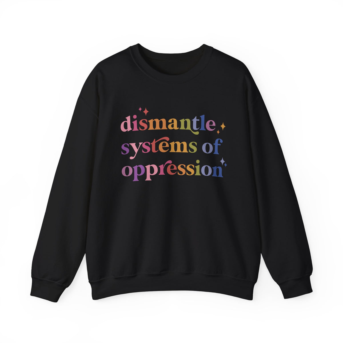 Dismantle Systems of Oppression Sweatshirt