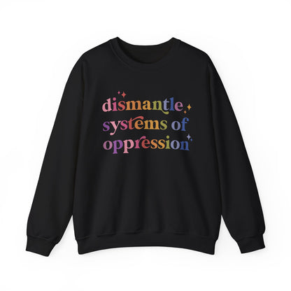 Dismantle Systems of Oppression Sweatshirt
