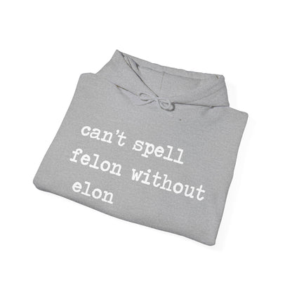 Can't Spell Felon Without Elon Hoodie