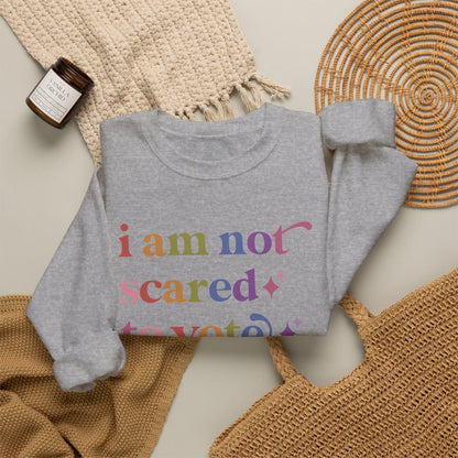I Am not Scared to Vote Sweatshirt