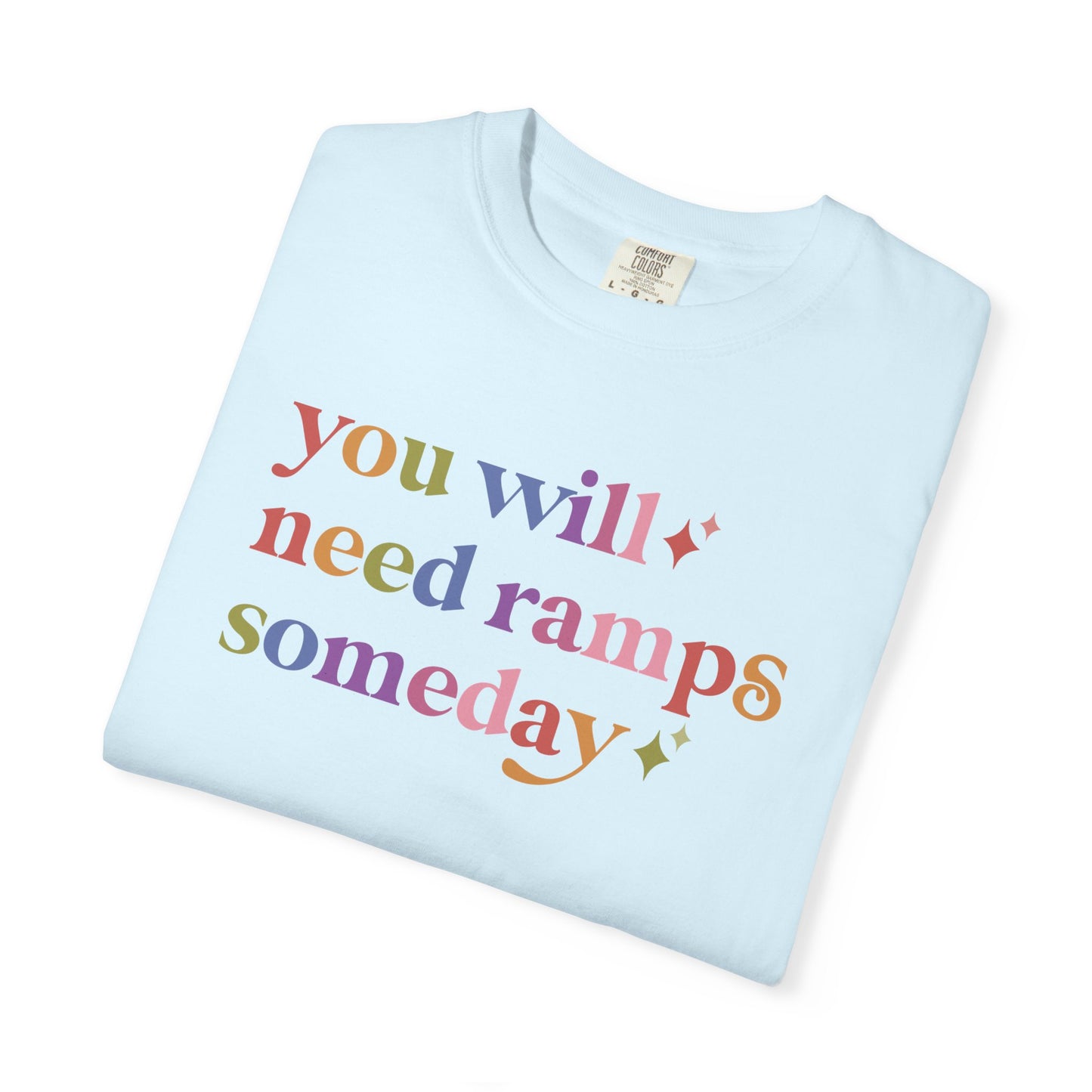 You Will Need Ramps Someday Comfort Colors Unisex T-Shirt