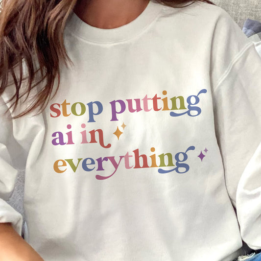 Stop Putting Ai in Everything Care & Resist Gildan crewneck sweatshirt in White