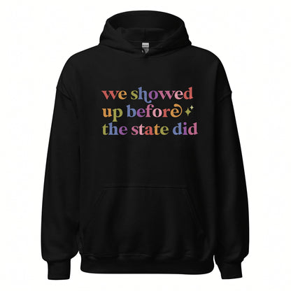 We Showed Up Before the State Did Care & Resist Gildan hoodie in Black