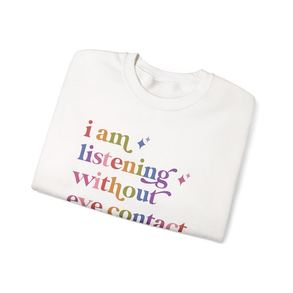I Am Listening Without Eye Contact Sweatshirt