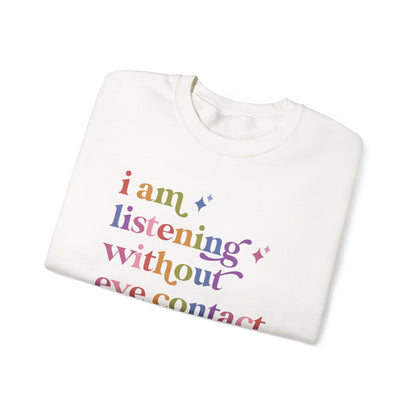 I Am Listening Without Eye Contact Sweatshirt