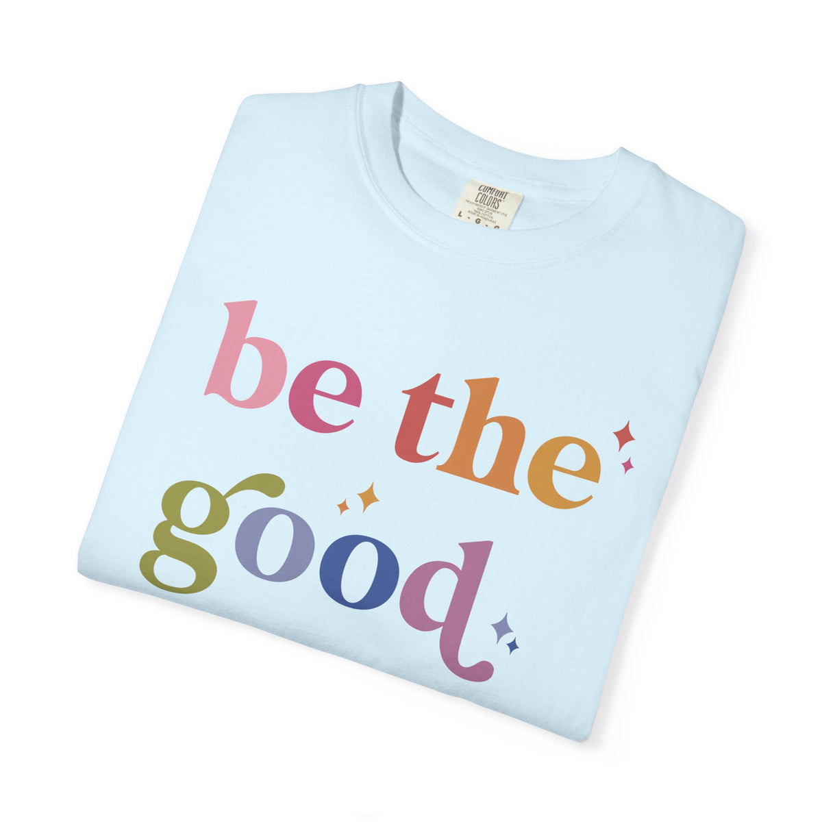 Be the Good Comfort Colors Unisex T-Shirt