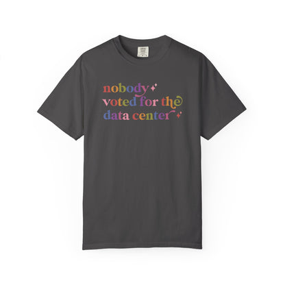 Nobody Voted for the Data Center Comfort Colors Unisex T-Shirt