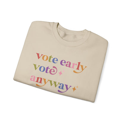 Vote Early Vote Anyway Sweatshirt