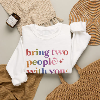 Bring Two People With You Sweatshirt