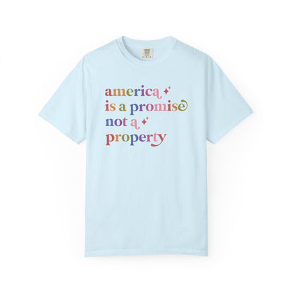 America is a Promise not a Property Care & Resist rainbow Comfort Colors tee