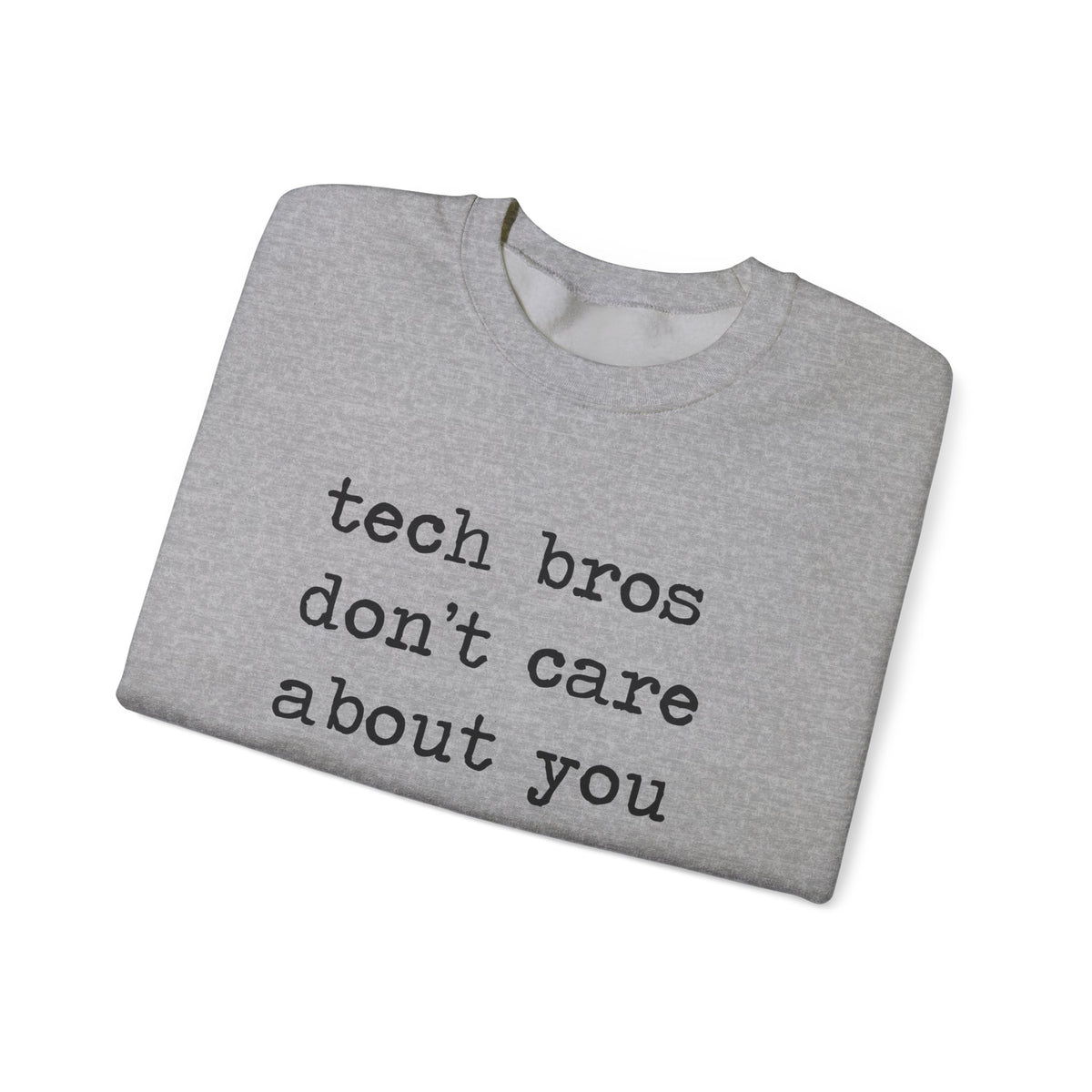 Tech Bros Don't Care About You Sweatshirt