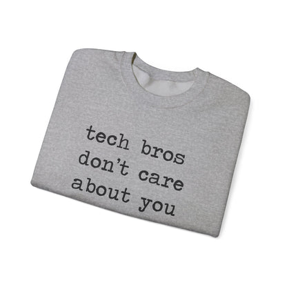 Tech Bros Don't Care About You Sweatshirt