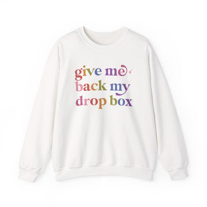 Give Me Back My Drop Box Sweatshirt