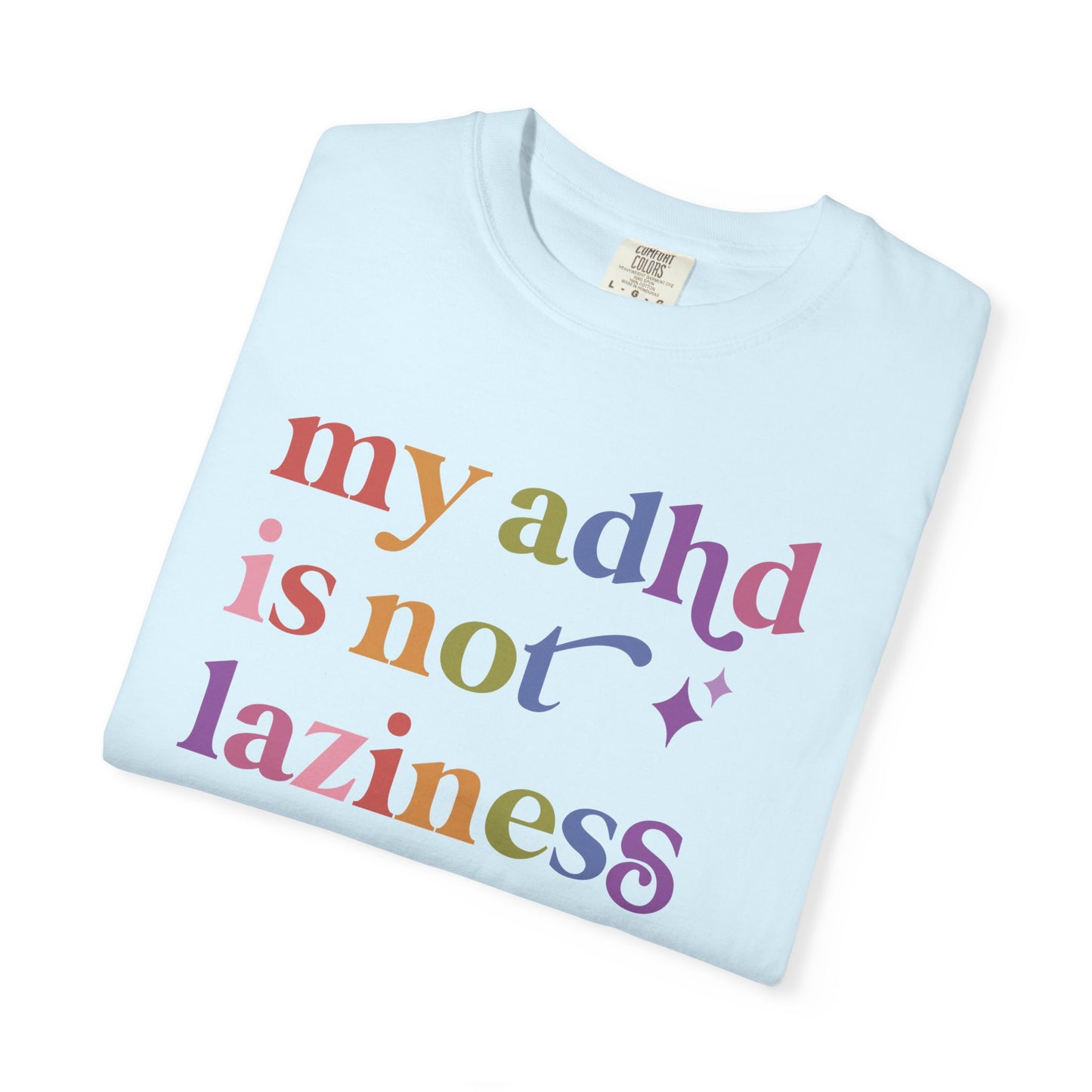 My Adhd is not Laziness Care & Resist rainbow Comfort Colors tee