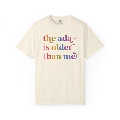 The Ada is Older Than Me Comfort Colors Unisex T-Shirt