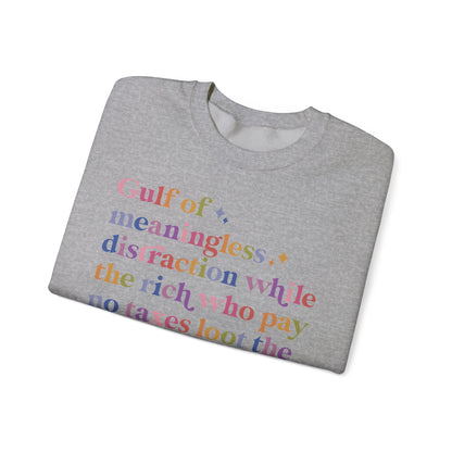Gulf of Meaningless Distraction While the Rich Who Pay No Taxes Loot the Treasury and Burn the Constitution Sweatshirt