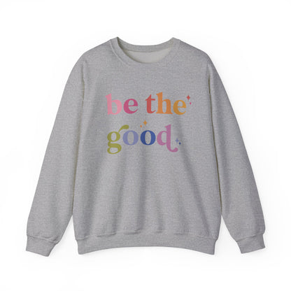 Be the Good Sweatshirt