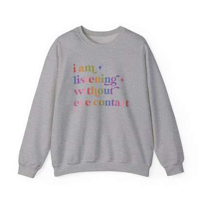 I Am Listening Without Eye Contact Sweatshirt