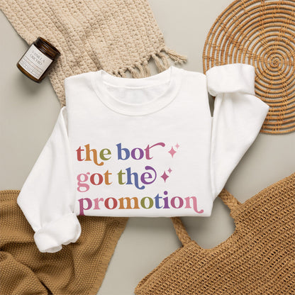 The Bot Got the Promotion Sweatshirt
