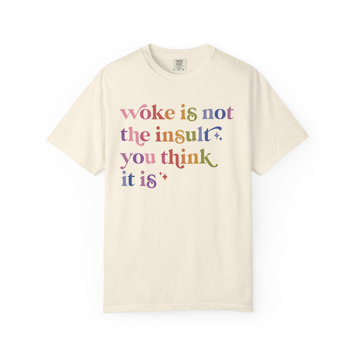 Woke Is Not the Insult You Think It Is Comfort Colors Unisex T-Shirt