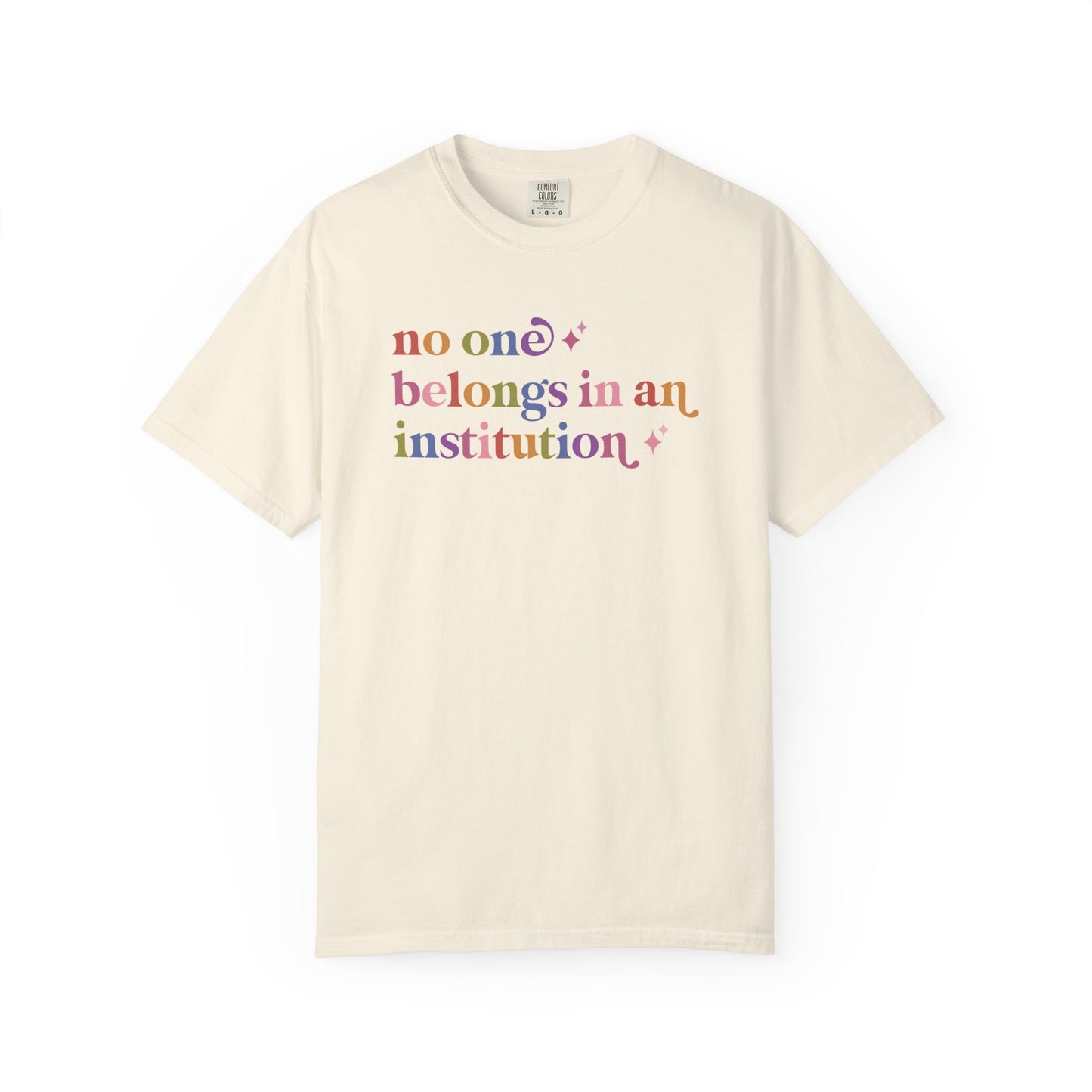 No One Belongs in an Institution Comfort Colors Unisex T-Shirt