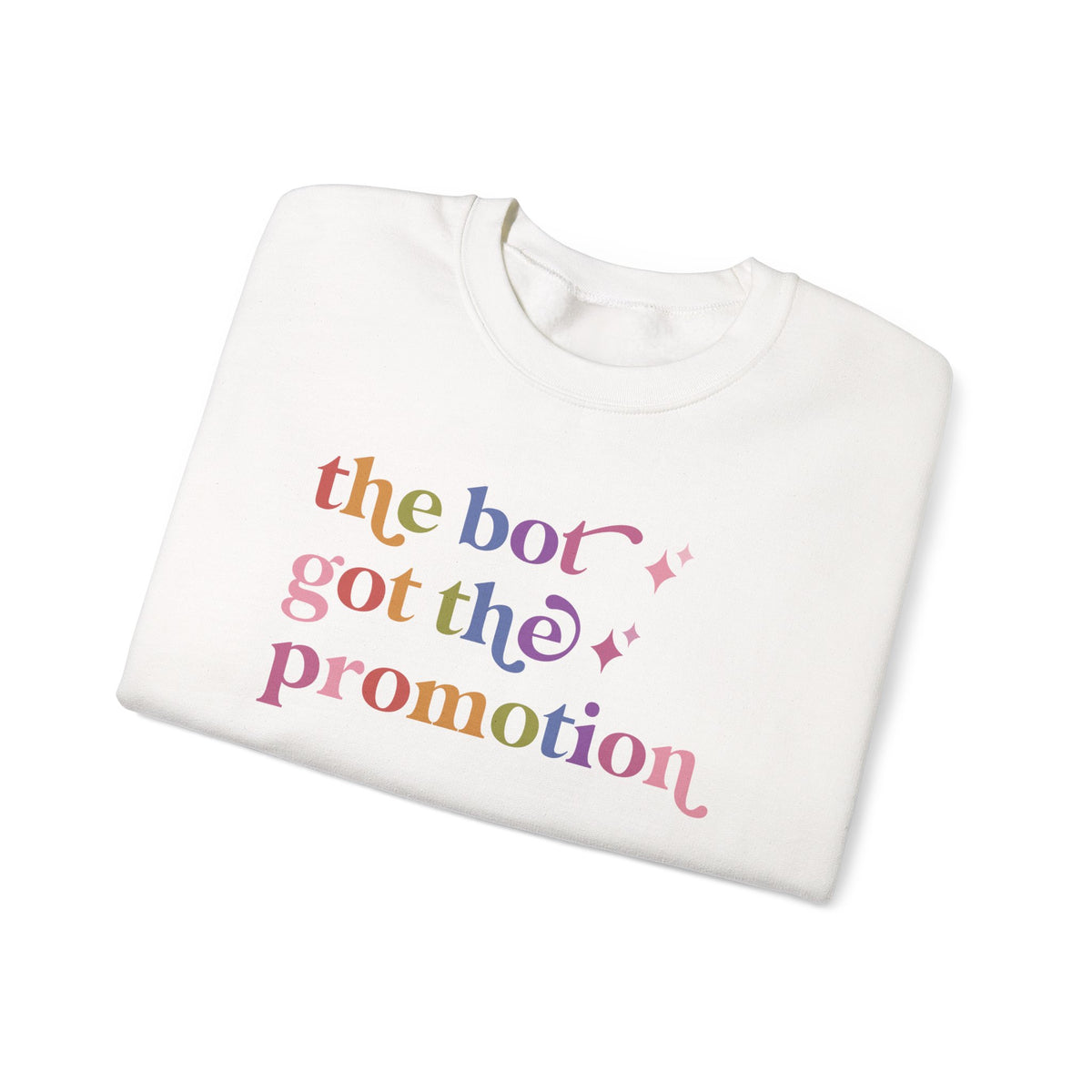 The Bot Got the Promotion Sweatshirt