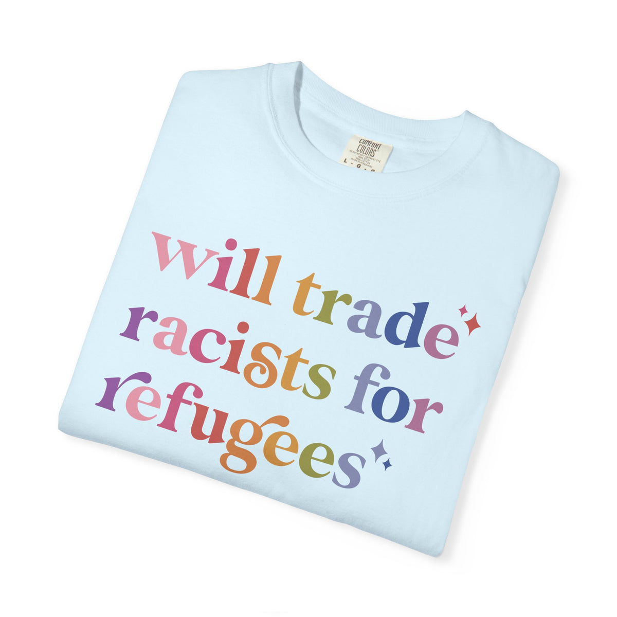 Will Trade Racists for Refugees Comfort Colors Unisex T-Shirt