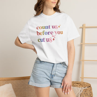 Count Us Before You Cut Us Comfort Colors Unisex T-Shirt