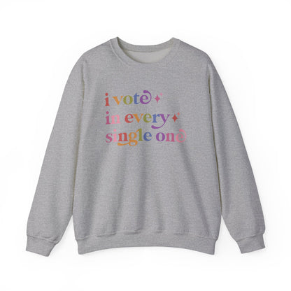 I Vote in Every Single One Sweatshirt