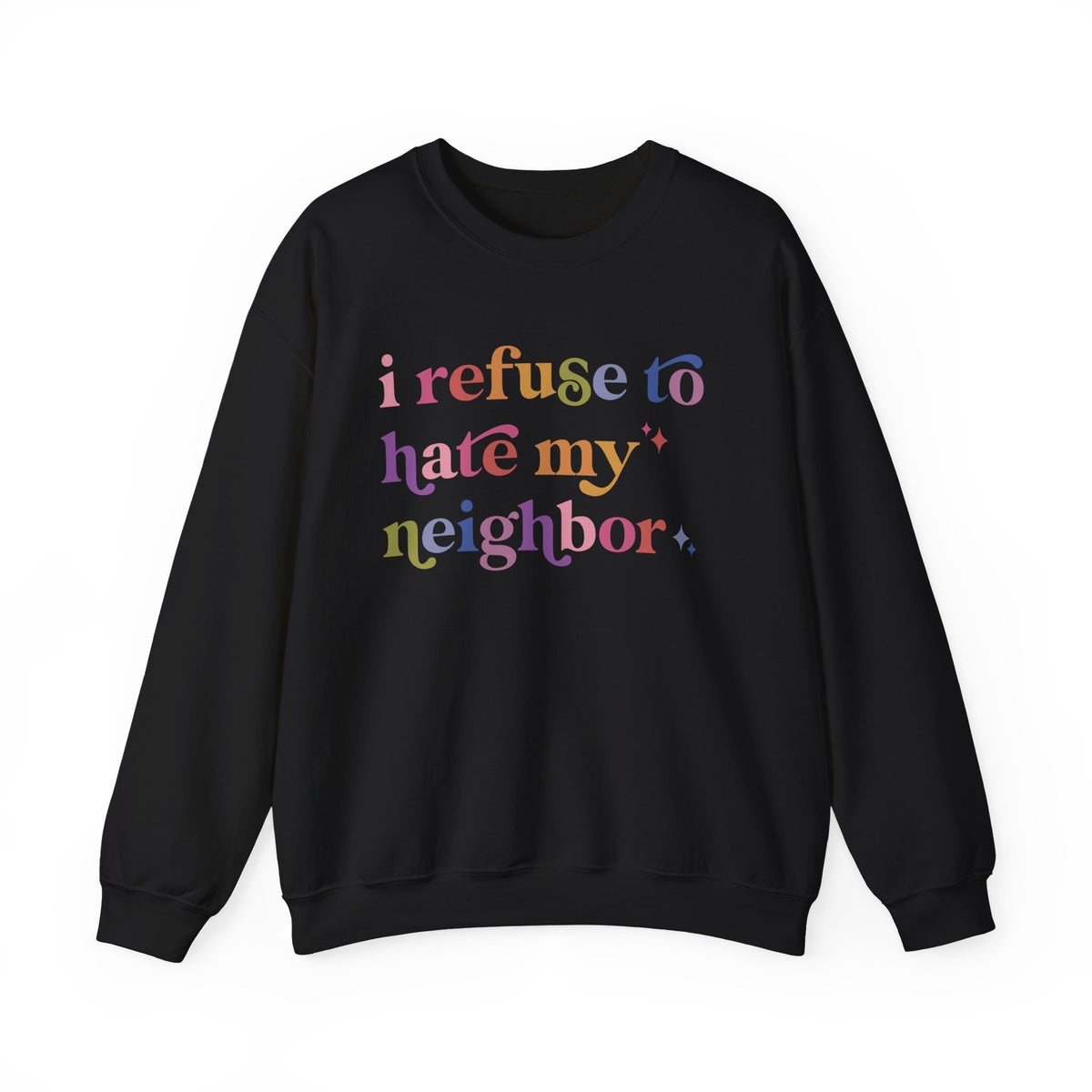 I Refuse to Hate My Neighbor Sweatshirt